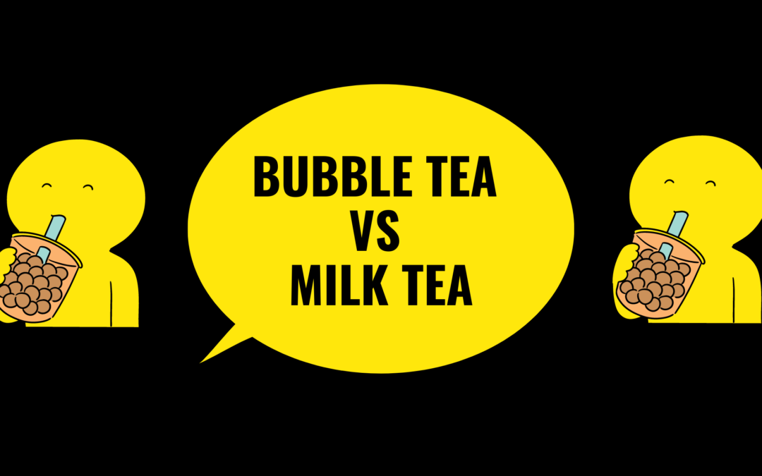 What’s the Difference Between Bubble Tea and Milk Tea ?