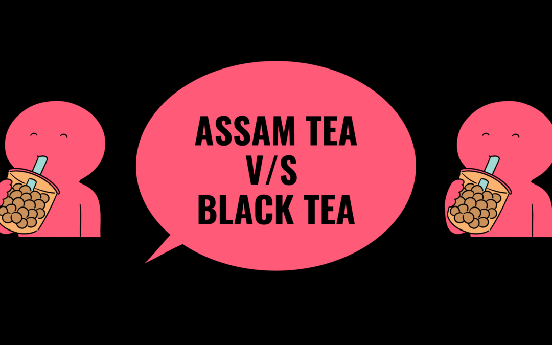 Assam Tea Versus Black Tea- 31 Budding Facts Explained