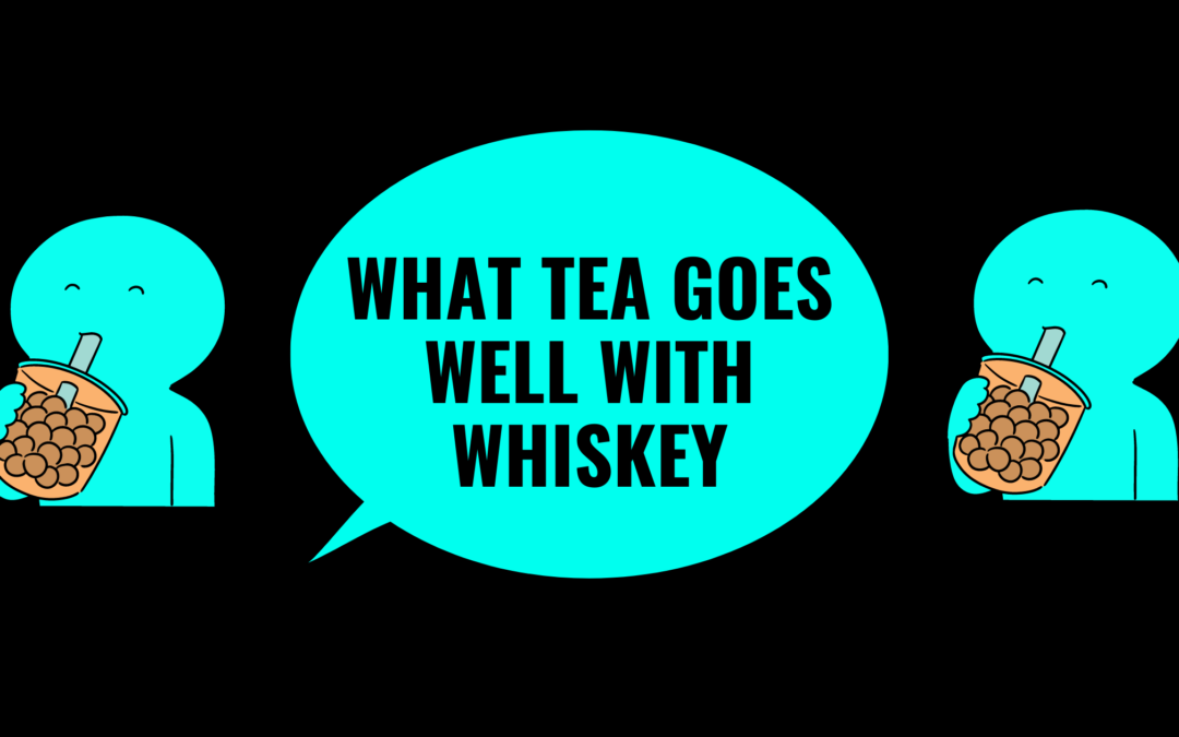 What Tea Goes Well With Whiskey-17 Spirited Options To Regard