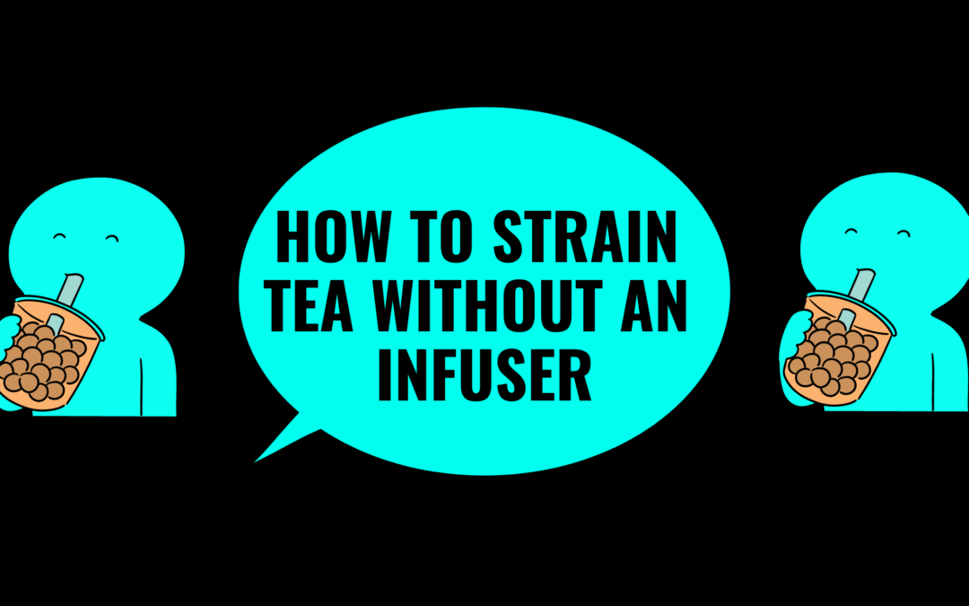 How To Strain Tea Without An Infuser-23 Unconventional Methods To Consider
