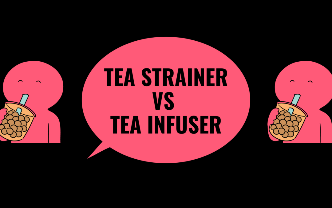 Tea Strainer V/s Tea Infuser- 23 Prime Factors To Consider