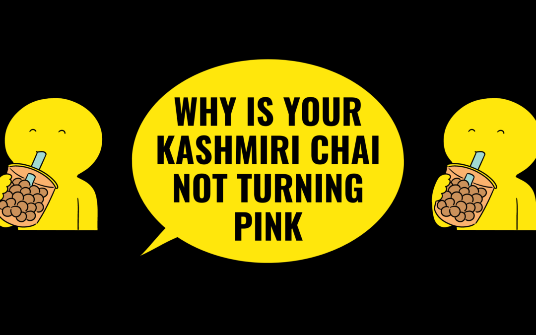 Why Is Your Kashmiri Chai Not Turning Pink- 12 Easily Avoidable Goof-Ups