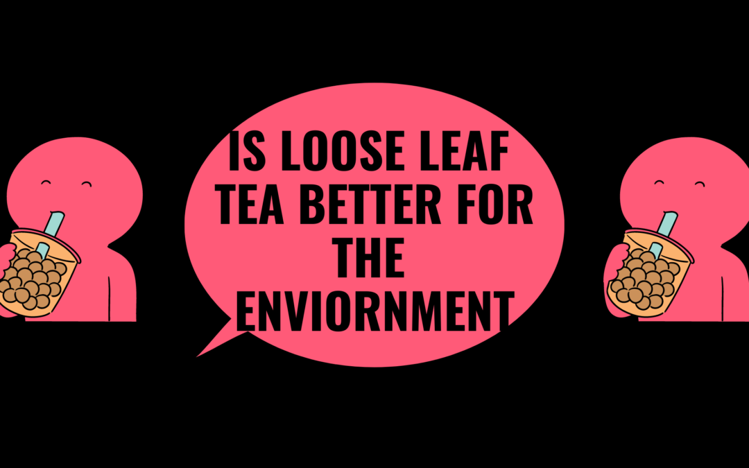 Is Loose Leaf Tea Better For The Environment-19 Concrete Reasonings Explained